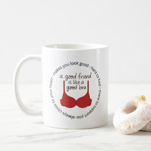 A Friend Is Like A Good Bra Coffee Mug