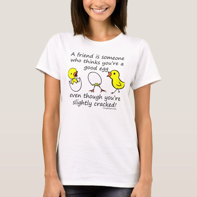 A friend is someone who thinks you're a good egg T-Shirt (Front)