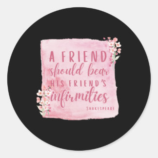 A Friend Should Bear Shakespeare Quote Pink Flower Classic Round Sticker