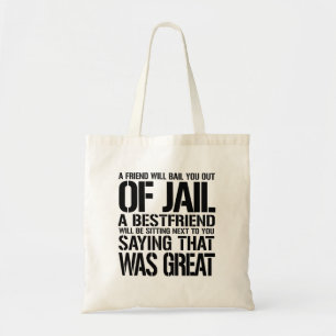 A Friend Will Bail You Out Of Jail A Bestfriend Wi Tote Bag