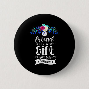 A Friends Is A Gift 6 Cm Round Badge
