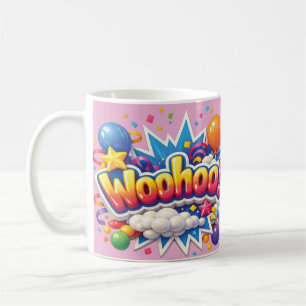 A fun mug with "Woohoo"