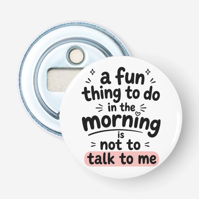 A Fun Thing to Do in the Morning Bottle Opener (Front)