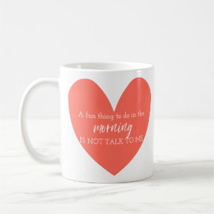 A Fun Thing To Do In The Morning Is Not Talk To Me Coffee Mug