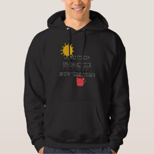 A Fun Thing To Do In The Morning Is Not Talk To Me Hoodie