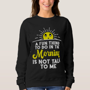 A Fun Thing To Do In The Morning Sarcastic Is Not  Sweatshirt