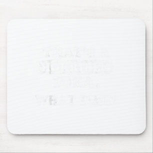 A Funny Thats Horrible Idea What Time Mouse Pad