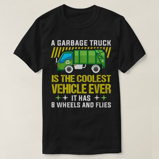 A garbage truck is the coolest vehicle Garbage Tru T-Shirt (Design Front)