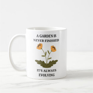 A Garden Is Never Finished   Gardening Funny Coffee Mug