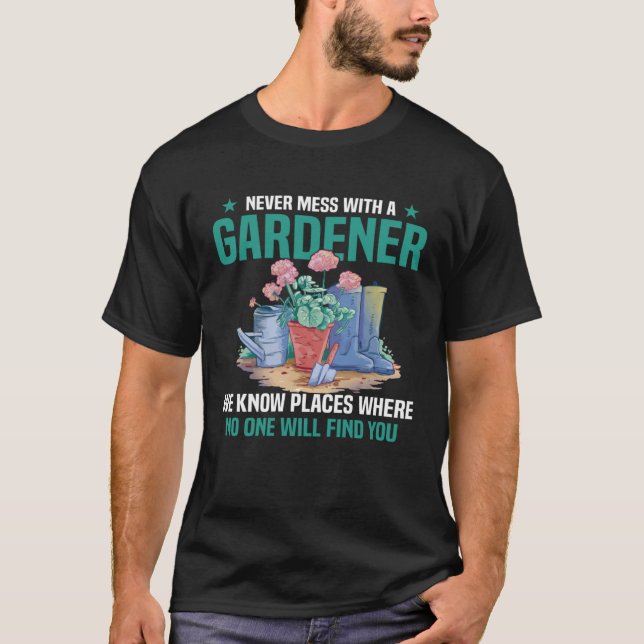 A Gardener Know Places Where No One Will Find Gard T-Shirt (Front)