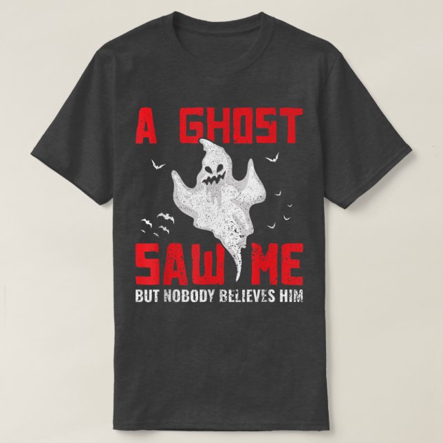 A Ghost Saw Me But Nobody Believes Him Ghost Hunti T-Shirt (Design Front)
