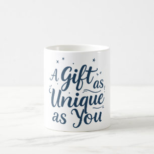 A Gift as Unique as You Coffee Mug