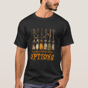 A Girl Gotta Have Options Halloween Witchy Salem W T-Shirt