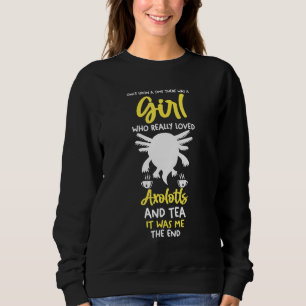 A Girl Who Love Tea And Axolotl Sweatshirt