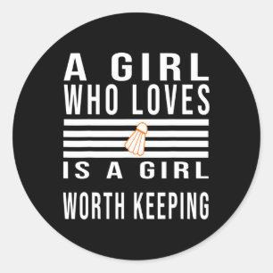 A Girl Who Loves Badminton Is A Girl Worth Keeping Classic Round Sticker