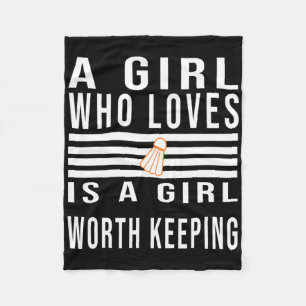 A Girl Who Loves Badminton Is A Girl Worth Keeping Fleece Blanket
