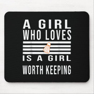A Girl Who Loves Badminton Is A Girl Worth Keeping Mouse Pad
