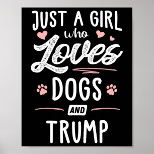 A Girl Who Loves Dogs And Trump Gift Dog Lover Poster