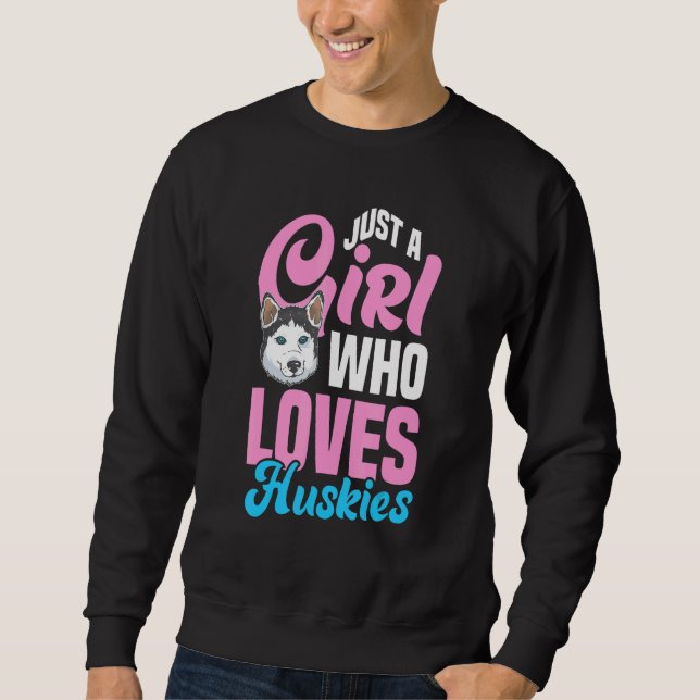A Girl Who Loves Huskies Husky Puppy Owner Dog Sweatshirt (Front)