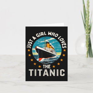 A Girl Who Loves The Rms Titanic Girls Card