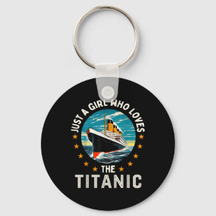 A Girl Who Loves The Rms Titanic Girls  Key Ring