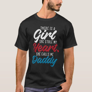 A Girl Who Stole My Heart Calls Me Daddy Father s T-Shirt