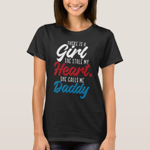 A Girl Who Stole My Heart Calls Me Daddy Father's T-Shirt