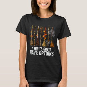 A Girl's Gotta Have Options Funny Witches Broom Ha T-Shirt