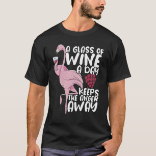 A glass of wine a day keeps the anger away Drink W T-Shirt