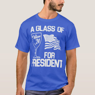A Glass of Wine for President T-Shirt