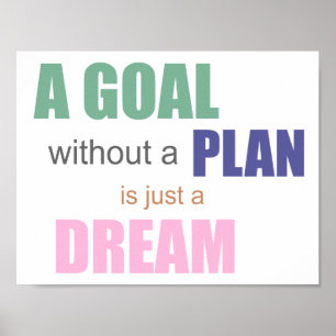 A Goal Without A Plan Is Just a Dream POSTER