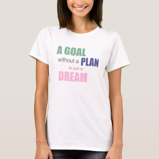A Goal Without A Plan Is Just A Dream T-shirt (Front)