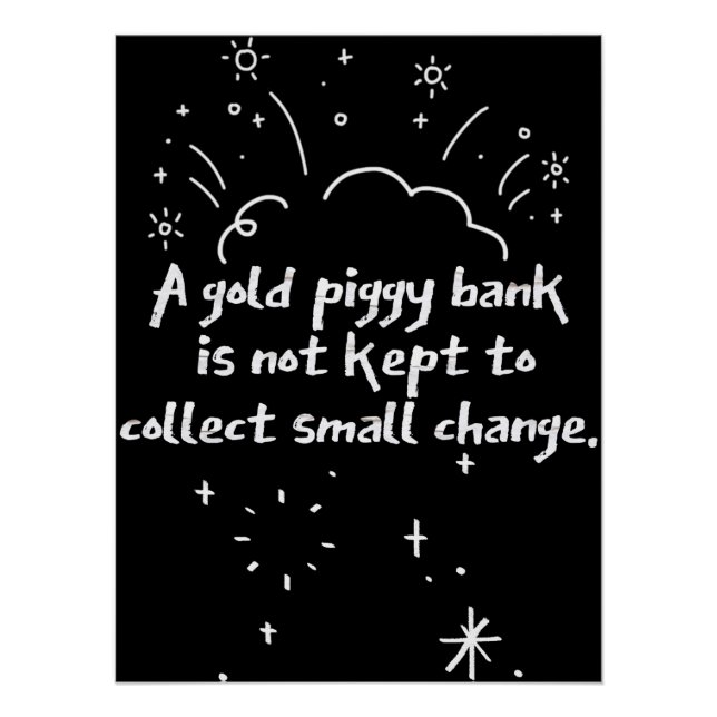 A Gold Piggy Bank Is Not Kept To Collect Small Cha Poster (Front)