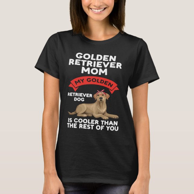 a golden retriever mom my golden retriever T-Shirt (Front)