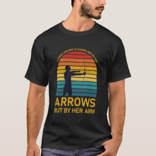 A Good Archer is known Not By Her Arrows T-Shirt