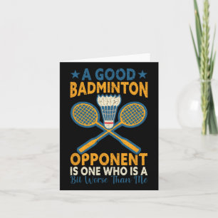 A Good Badminton Opponent Is A Bit Worse Than Me B Card