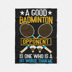 A Good Badminton Opponent Is A Bit Worse Than Me B Fleece Blanket