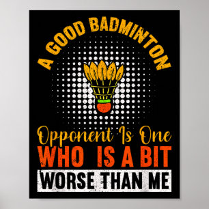 A Good Badminton Opponent Is A Bit Worse Than Me B Poster