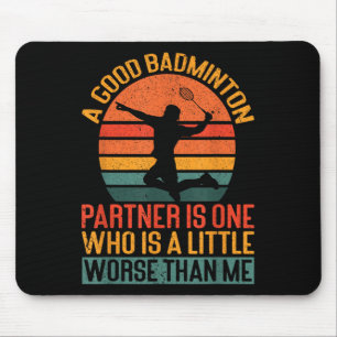 A Good Badminton Partner Is A Little Worse Than Me Mouse Pad