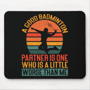 A Good Badminton Partner Is A Little Worse Than Me Mouse Pad