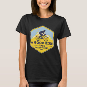 A GOOD BIKE FIXES EVERYTHING Fun Cyclist Bicycle T-Shirt