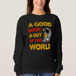 A good Book is out of this World  Saying Sweatshirt