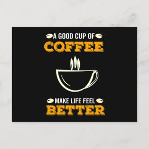 A Good Cup Of Coffee Make Life Feel Better Announcement Postcard