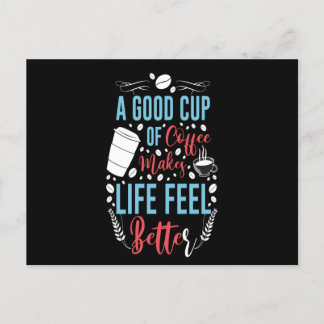 A Good Cup of Coffee Makes Life Better Postcard