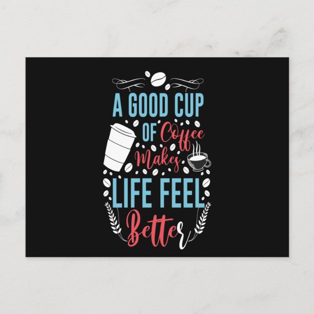 A Good Cup of Coffee Makes Life Better Postcard (Front)