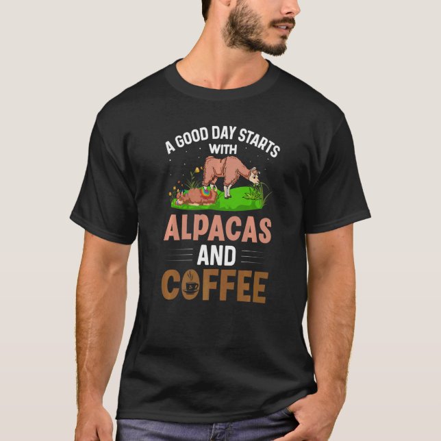 A Good Day Starts With Alpacas And Coffee Alpaca 1 T-Shirt (Front)