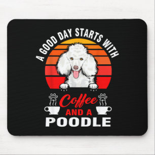 A good day starts with coffee and a poodle dog mouse pad