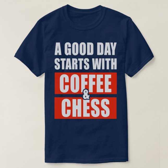 A good day starts with coffee and chess 1 T-Shirt (Design Front)