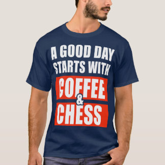 A good day starts with coffee and chess 1 T-Shirt