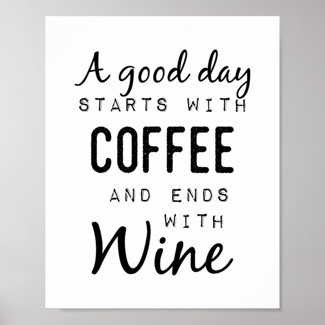 A Good Day Starts With Coffee And Ends With Wine Poster (Front)